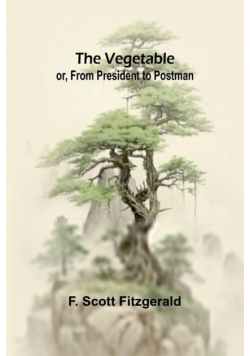 The Vegetable; or, From President to Postman