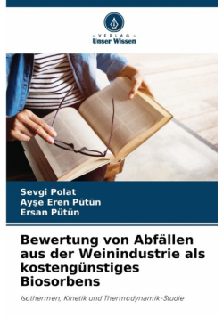 Bewertung von Abfällen aus der Weinindustrie als kostengünstiges Biosorbens