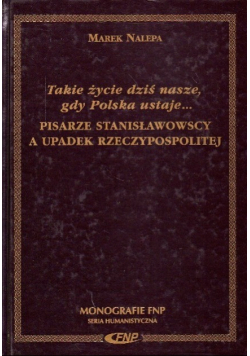 Takie życie dziś nasze gdy Polska ustaje