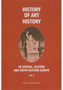 History of art history in central eastern and south-eastern Europe, vol. 2