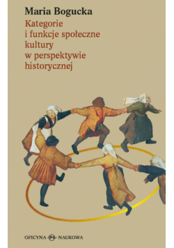 Kategorie i funkcje społeczne kultury w perspektywie historycznej