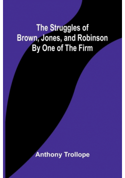 The Struggles of Brown, Jones, and Robinson;By One of the Firm