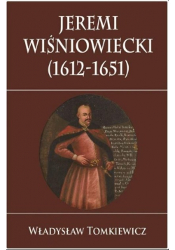Jeremi Wiśniowiecki 1612 - 1651