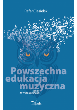 Powszechna edukacja muzyczna Szkice ze współczesności
