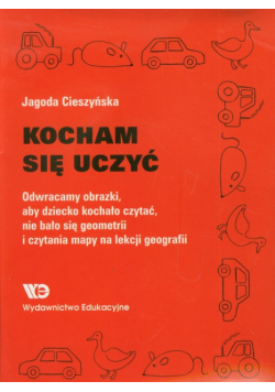 Kocham się uczyć Odwracamy obrazki, aby dziecko kochało czytać, nie bało się geometrii i czytania mapy na lekcji geografii