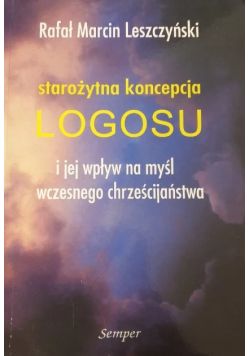Starożytna koncepcja logosu i jej wpływ na myśl wczesnego chrześcijaństwa
