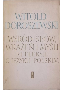 Wśród słów wrażeń i myśli refleksje o języku polskim