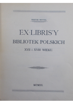 Ex Librisy Bibliotek polskich XVII i XVIII wieku reprint z 1903 r.