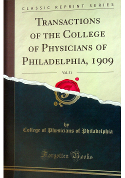 Transactions of the College of physicians of jiladelphia 1909 vol 31