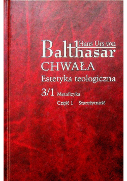 Chwała Estetyka teologiczna 3 / 1 metafizyka Część 1