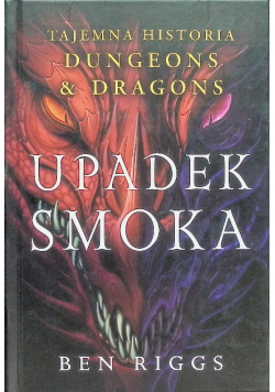 Upadek smoka. Tajemna historia Dungeons & Dragons