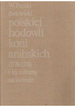 Dwa wieki polskiej hodowli koni arabskich ( 1778 - 1978 ) i jej sukcesy na świecie