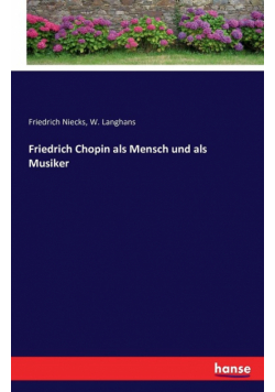 Friedrich Chopin als Mensch und als Musiker
