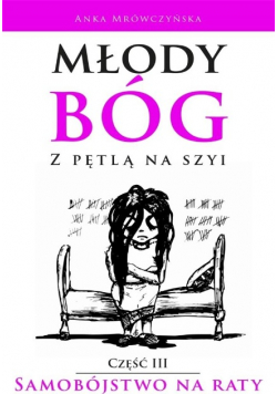 Młody bóg z pętlą na szyi Samobójstwo na raty