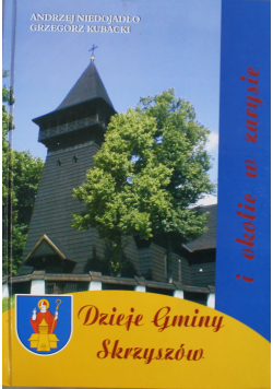 Dzieje Gminy Skrzyszów i okolice w zarysie