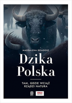 Dzika Polska Tam gdzie wciąż rządzi natura