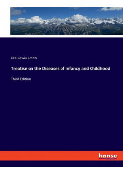 Treatise on the Diseases of Infancy and Childhood