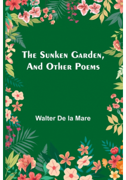 The Sunken Garden, and Other Poems