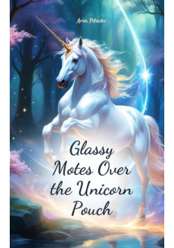 Glassy Motes Over the Unicorn Pouch