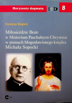 Miłosierdzie Boże w Misterium Pascchalnym Chrystusa w pismach błogosławionego Księdza Michała Sopoćki