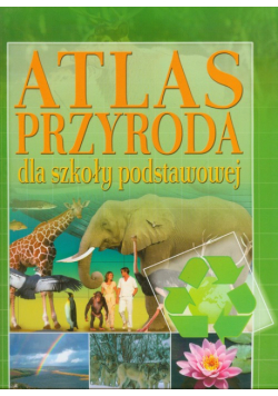 Przyroda dla szkoły podstawowej. Atlas