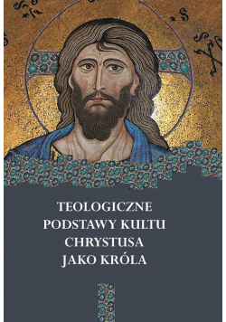 Teologiczne podstawy kultu Chrystusa jako Króla