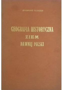 Geografia historyczna ziem dawnej Polski reprint z 1903 roku