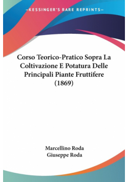 Corso Teorico-Pratico Sopra La Coltivazione E Potatura Delle Principali Piante Fruttifere (1869)