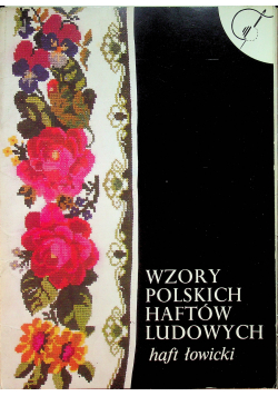 Wzory Polskich haftów ludowych Haft łowicki