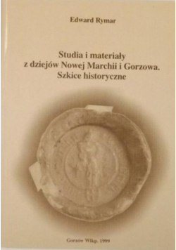 Studia i materiały z dziejów Nowej Marchii i Gorzowa Szkice historyczne