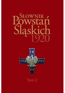 Słownik Powstań Śląskich 1920 Tom 2