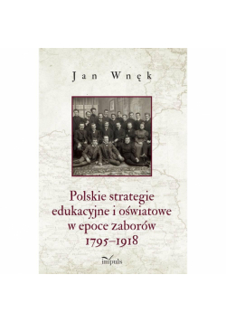 Polskie strategie edukacyjne i oświatowe w epoce zaborów 1795–1918