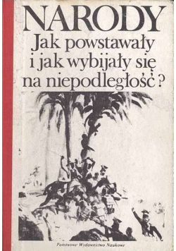 Narody jak powstawały i jak wybijały się na niepodległość