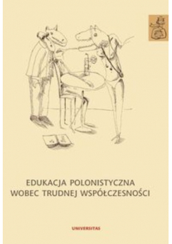 Edukacja polonistyczna wobec trudnej współczesności