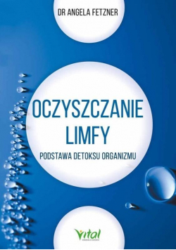 Oczyszczanie limfy. Podstawa detoksu organizmu