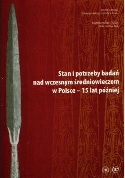 Stany i potrzeby badań nad wczesnym średniowieczem w Polsce - 15 lat później
