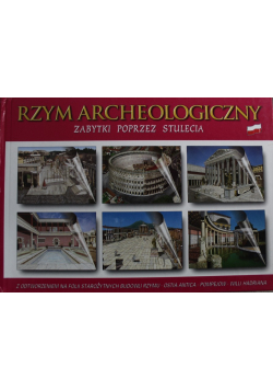 Rzym Archeologiczny zabytki  poprzez  stulecia