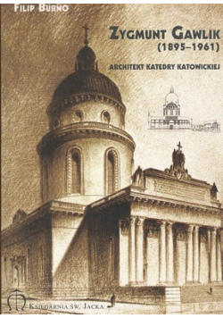 Zygmunt Gawlik Architekt Katedry Katowickiej