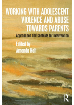 Working with Adolescent Violence and Abuse Towards Parents