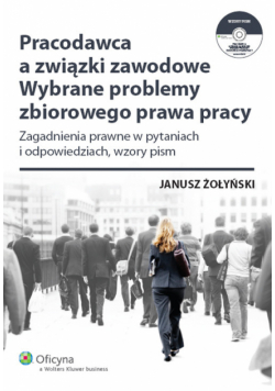 Pracodawca a związki zawodowe Wybrane problemy zbiorowego prawa pracy + CD