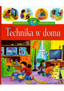Gajewski Wojciech - Technika w domu: Encyklopedia wiedzy przedszkolaka