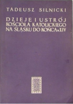 Dzieje i ustrój Kościoła katolickiego na Śląsku do końca w XIV