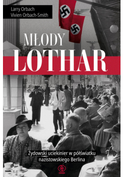Młody Lothar. Żydowski uciekinier w półświatku nazistowskiego Berlina