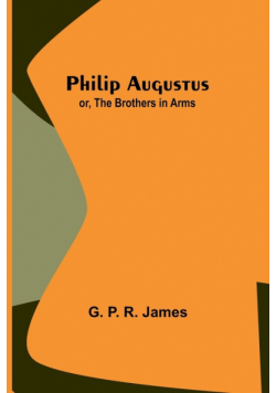 Philip Augustus; or, The Brothers in Arms