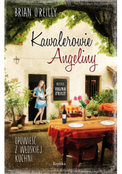 Kawalerowie Angeliny Opowieść z włoskiej kuchni