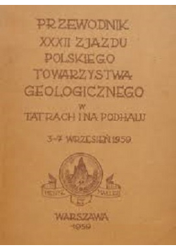 Przewodnik XXXII Zjazdu Polskiego Towarzystwa Geologicznego w Tatrach i na Podhalu