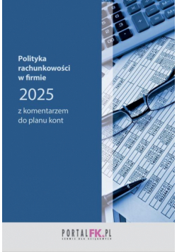 Polityka rachunkowości w firmie z komentarzem do planu kont