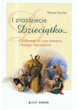 Kuchar Werner - I znajdziecie Dzieciątko Celebracje na czas Adwentu i Bożego Narodzenia