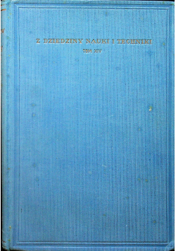 Z dziedziny nauki i techniki  Tom XIV  1933 r