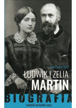 Ludwik i Zelia Martin. Świętość na każde czasy